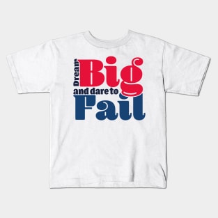 Dream big and dare to fail - color Kids T-Shirt